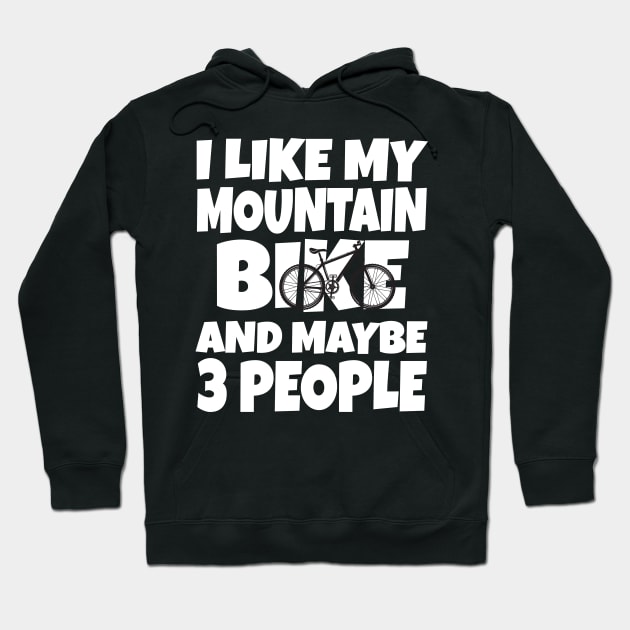 I like my mountain bike and maybe 3 people Hoodie by Work Memes